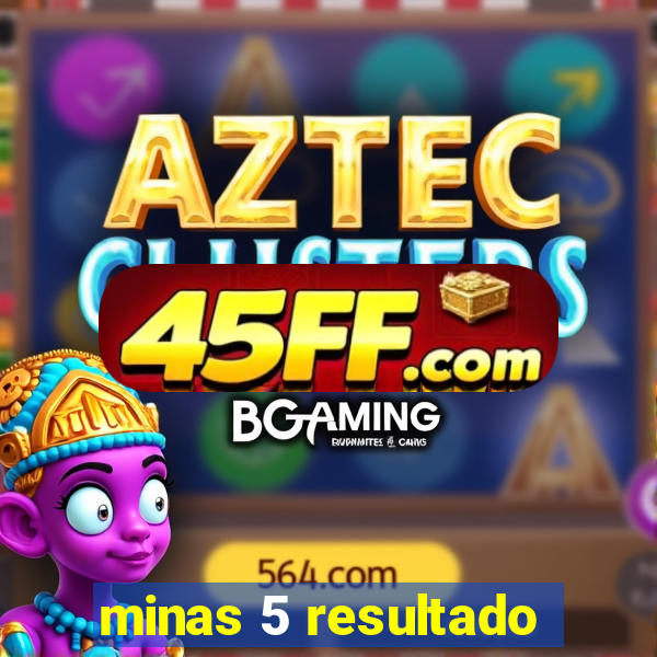 minas 5 resultado